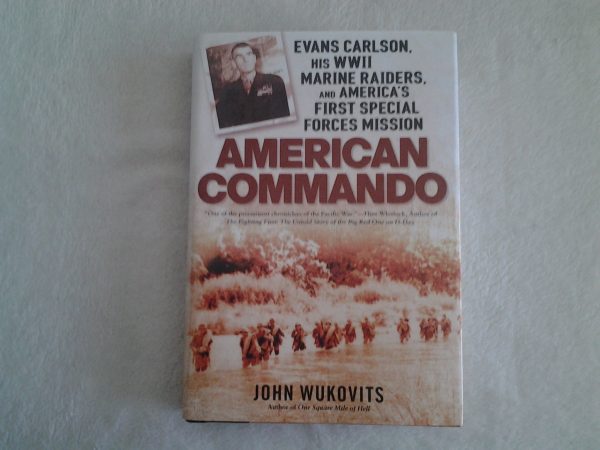 American Commando: Evans Carlson, His WW II Marine Raiders, and America's First Special Forces Mission Wukovits, John