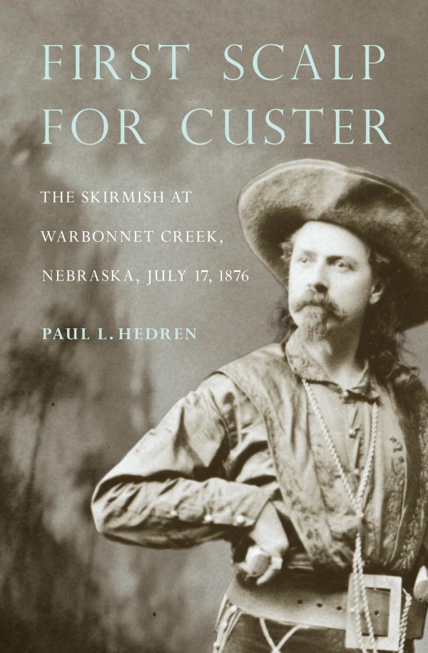 First Scalp for Custer: The Skirmish at Warbonnet Creek, Nebraska, July 17, 1876 [Paperback] Hedren, Paul L.