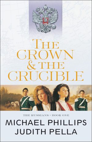 The Crown and the Crucible (The Russians) [Paperback] Michael Phillips and Pella, Judith