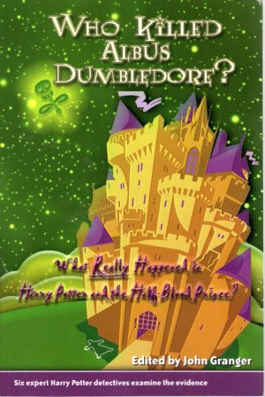 Who Killed Albus Dumbledore?: What Really Happened in Harry Potter and the Half-Blood Prince? Six Expert Harry Potter Detectives Examine the Evidence. [Paperback] Joyce Odel; Wendy B. Harte and John Granger