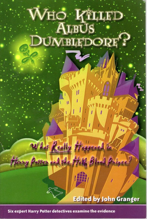 Who Killed Albus Dumbledore?: What Really Happened in Harry Potter and the Half-Blood Prince? Six Expert Harry Potter Detectives Examine the Evidence. [Paperback] Joyce Odel; Wendy B. Harte and John Granger