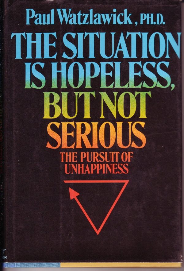 Situation Is Hopeless But Not Serious Paul Watzlawick