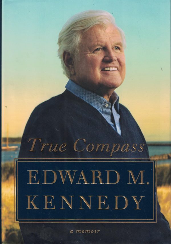 True Compass: A Memoir Kennedy, Edward M.
