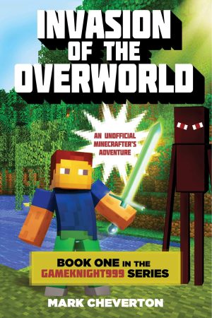Invasion of the Overworld: Book One in the Gameknight999 Series: An Unofficial Minecrafters Adventure [Paperback] Cheverton, Mark