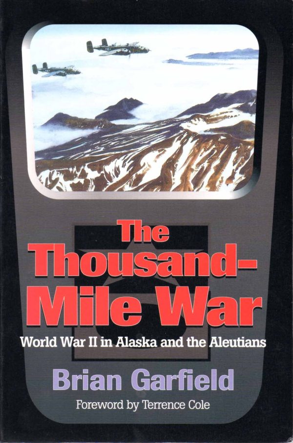 The Thousand-Mile War: World War II in Alaska and the Aleutians (Classic Reprint Series) Garfield, Brian