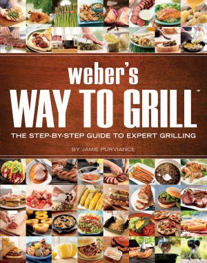 Weber's Way To Grill: The Step-by-Step Guide to Expert Grilling [Paperback] Purviance, Jamie