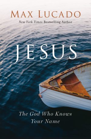 Jesus: The God Who Knows Your Name [Hardcover] Lucado, Max