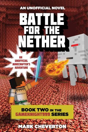 Battle for the Nether: Book Two in the Gameknight999 Series: An Unofficial Minecrafter's Adventure [Paperback] Cheverton, Mark