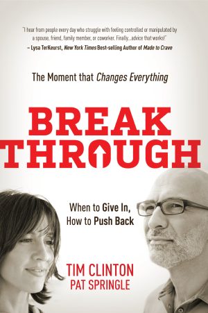 Break Through: When to Give In, How to Push Back: The Moment that Changes Everything Clinton, Tim and Springle, Pat