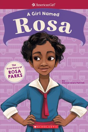 A Girl Named Rosa: The True Story of Rosa Parks (American Girl: A Girl Named): The True Story of Rosa Parks (Girl Named, A) Patrick, Denise Lewis and Manwill, Melissa