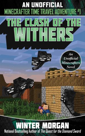 The Clash of the Withers: An Unofficial Minecrafters Time Travel Adventure, Book 1 (1) [Paperback] Morgan, Winter