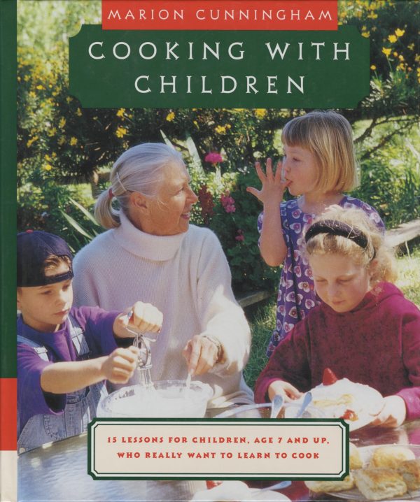 Cooking with Children: 15 Lessons for Children, Age 7 and Up, Who Really Want to Learn to Cook: A Cookbook [Hardcover] Cunningham, Marion