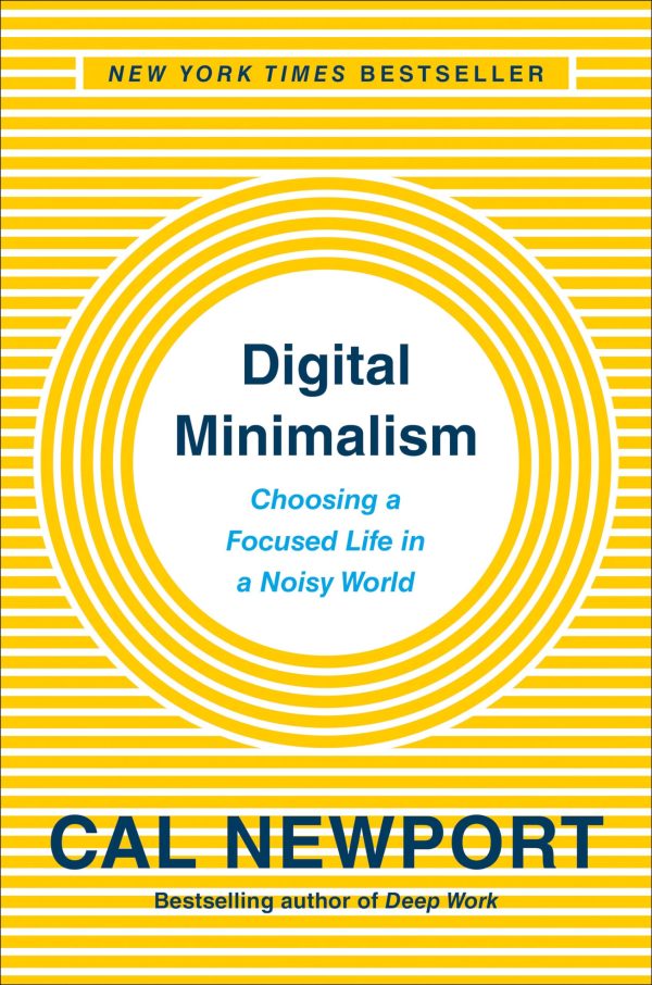 Digital Minimalism: Choosing a Focused Life in a Noisy World [Hardcover] Newport, Cal