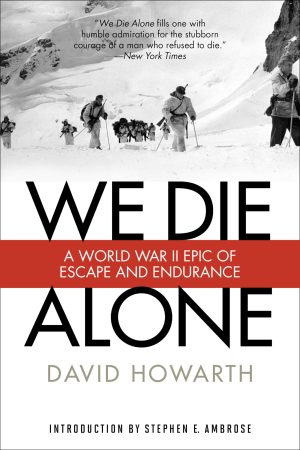 We Die Alone: A WWII Epic Of Escape And Endurance [Paperback] Howarth, David and Ambrose, Stephen