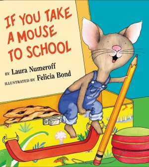 If You Take a Mouse to School [Hardcover] Numeroff, Laura and Bond, Felicia