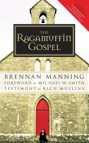 The Ragamuffin Gospel: Good News for the Bedraggled, Beat-Up, and Burnt Out [Paperback] Manning, Brennan