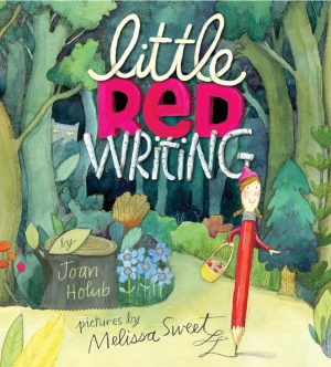 Little Red Writing [Hardcover] Joan Holub and Melissa Sweet