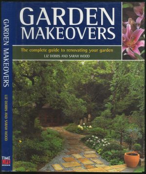 Garden Makeovers: The Complete Guide to Reviving and Replenishing Your Garden Dobbs, Liz and Wood, Sarah
