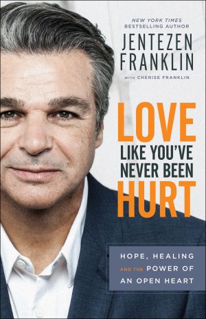 Love Like You've Never Been Hurt: Hope, Healing and the Power of an Open Heart [Paperback] Jentezen Franklin and Franklin, Cherise