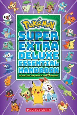 Super Extra Deluxe Essential Handbook: The Need-to-Know Stats and Facts on Over 875 Characters (Pokémon) Scholastic