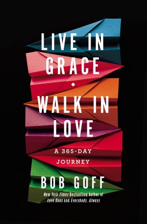 Live in Grace, Walk in Love: A 365-Day Journey [Hardcover] Goff, Bob