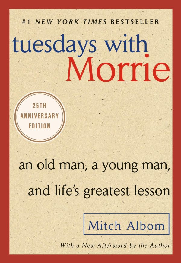 Tuesdays with Morrie: An Old Man, a Young Man, and Life's Greatest Lesson, 25th Anniversary Edition [Paperback] Albom, Mitch