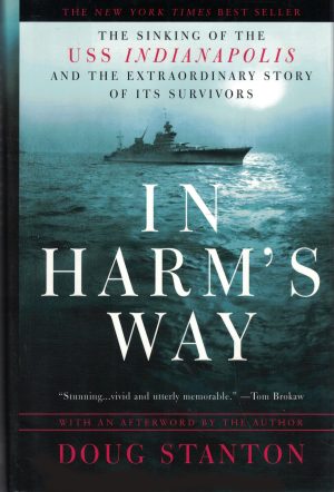 In Harm's Way: The Sinking of the USS Indianapolis and the Extraordinary Story of Its Survivors Stanton, Doug