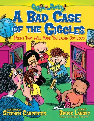 A Bad Case of the Giggles: Poems That Will Make You Laugh Out Loud (Giggle Poetry) [Paperback] Lansky, Bruce and Carpenter, Stephen