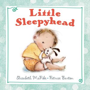Little Sleepyhead [Hardcover] McPike, Elizabeth and Barton, Patrice