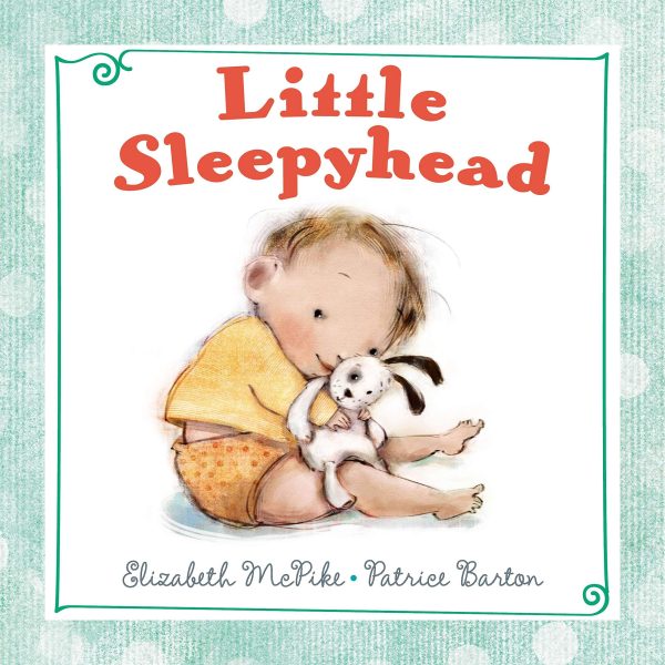 Little Sleepyhead [Hardcover] McPike, Elizabeth and Barton, Patrice