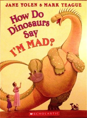 How Do Dinosaurs Say I'm Mad? [Unknown Binding] Jane Yolen and Mark Teague