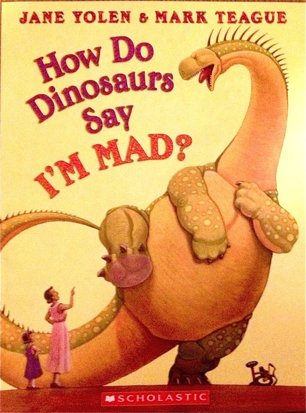 How Do Dinosaurs Say I'm Mad? [Unknown Binding] Jane Yolen and Mark Teague