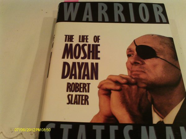 Warrior Statesman: The Life of Moshe Dayan Slater, Robert