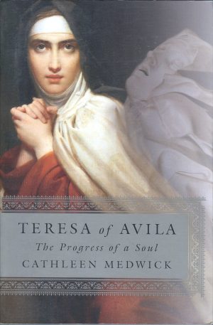 Teresa of Avila the Progress of a Soul Medwick, Cathleen
