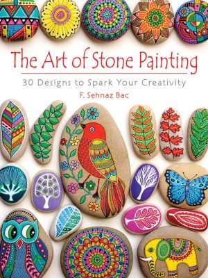 The Art of Stone Painting: 30 Designs to Spark Your Creativity (Dover Crafts: Painting) [Paperback] Bac, F. Sehnaz