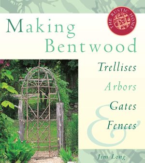 Making Bentwood Trellises, Arbors, Gates & Fences (Rustic Home Series) Long, Jim