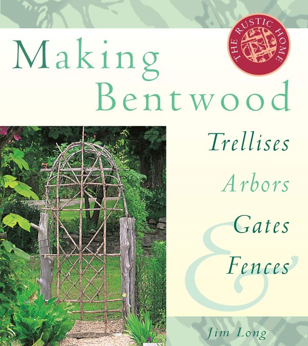 Making Bentwood Trellises, Arbors, Gates & Fences (Rustic Home Series) Long, Jim