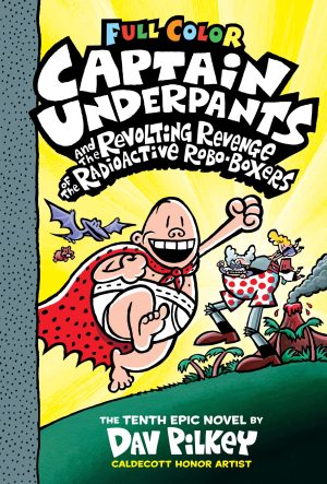 Captain Underpants and the Revolting Revenge of the Radioactive Robo-Boxers: Color Edition [Hardcover] Pilkey, Dav