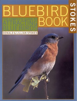 The Bluebird Book: The Complete Guide to Attracting Bluebirds (Stokes Backyard Nature Books) [Paperback] Donald W. Stokes and Lillian Q. Stokes