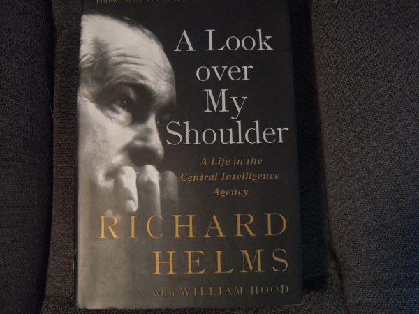 A Look over My Shoulder: A Life in the Central Intelligence Agency Helms, Richard and Hood, William