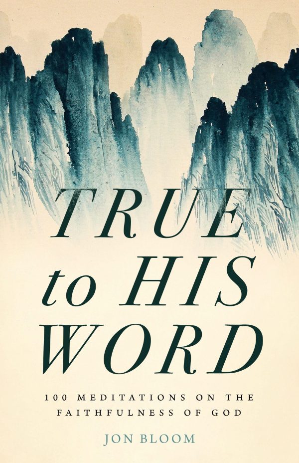 True to His Word: 100 Meditations on the Faithfulness of God [Hardcover] Bloom, Jon