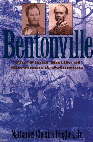 Bentonville: The Final Battle of Sherman and Johnston (Civil War America) [Hardcover] Hughes, Nathaniel Cheairs