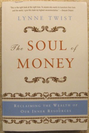 The Soul of Money: Reclaiming the Wealth of Our Inner Resources Twist, Lynne and Barker, Teresa