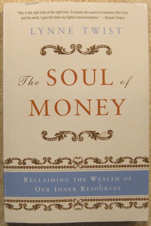 The Soul of Money: Reclaiming the Wealth of Our Inner Resources Twist, Lynne and Barker, Teresa