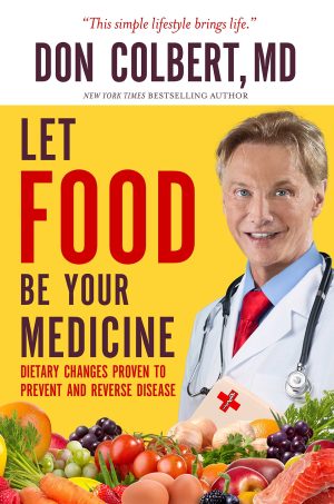 Let Food Be Your Medicine: Dietary Changes Proven to Prevent and Reverse Disease Colbert MD, Don