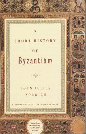 A Short History of Byzantium [Paperback] Norwich, John Julius