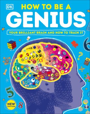 How to Be a Genius: Your Brilliant Brain and How to Train It (DK Train Your Brain) [Hardcover] DK