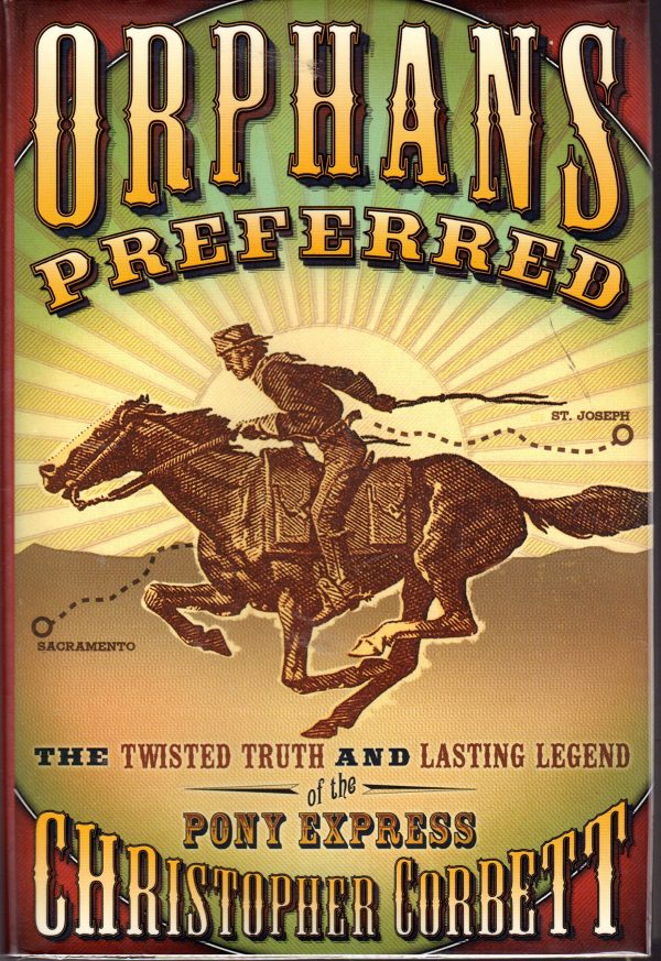 Orphans Preferred: The Twisted Truth and Lasting Legend of the Pony Express [Hardcover] Corbett, Christopher