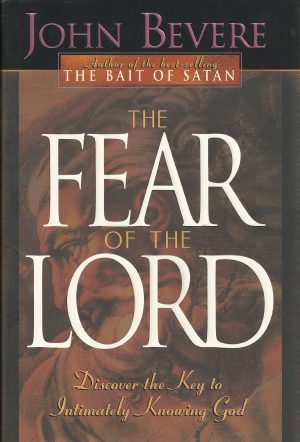 The Fear of the Lord: Discover the Key to Intimately Knowing God Bevere, John