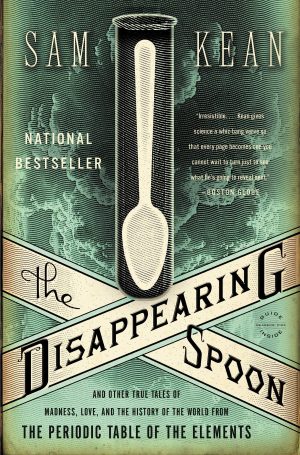 The Disappearing Spoon: And Other True Tales of Madness, Love, and the History of the World from the Periodic Table of the Elements [Paperback] Kean, Sam